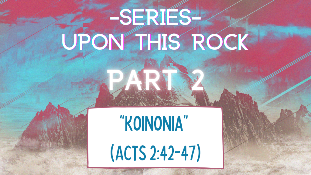 Upon this Rock – Part 2 ““Koinonia”